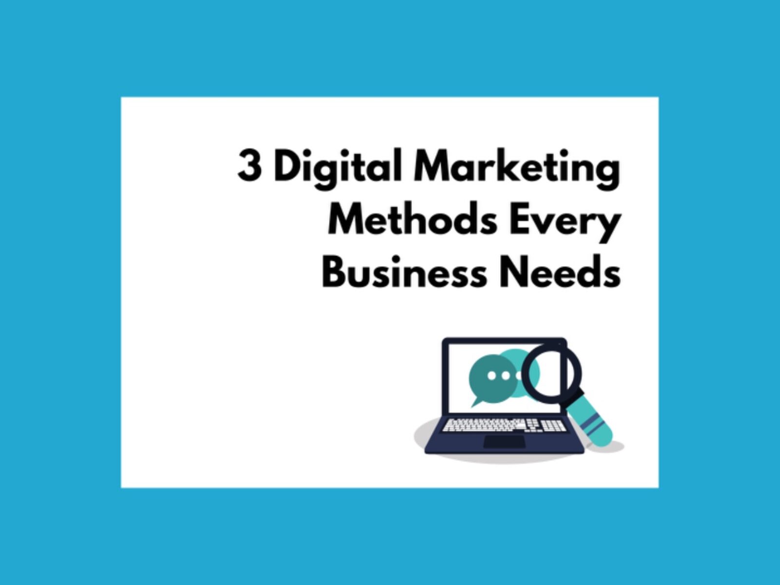 3 Digital Marketing Methods Every Business Needs