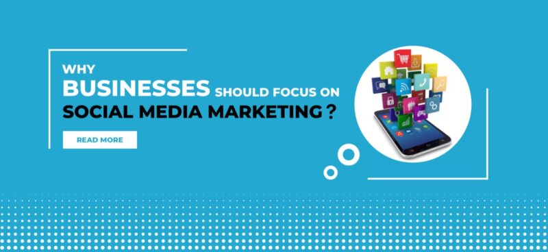 Why Businesses Should Focus On Social Media Marketing