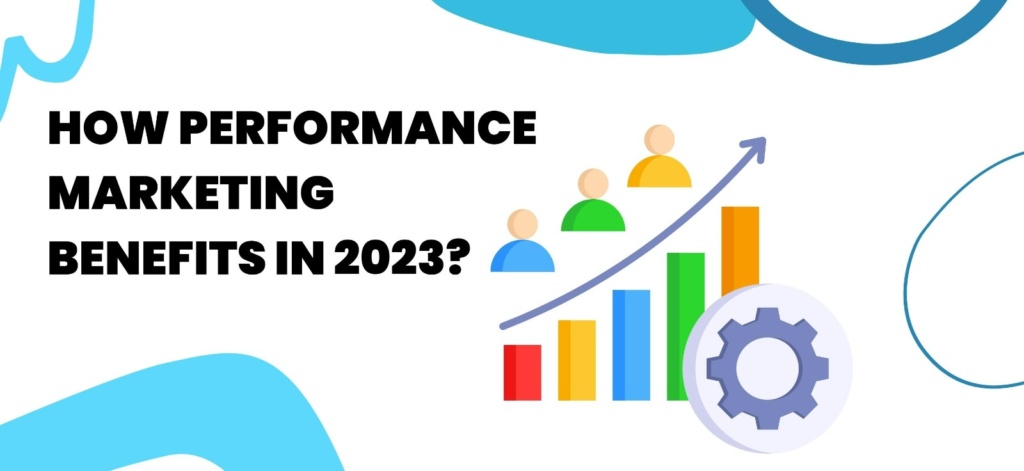 How performance marketing benefit in 2023?