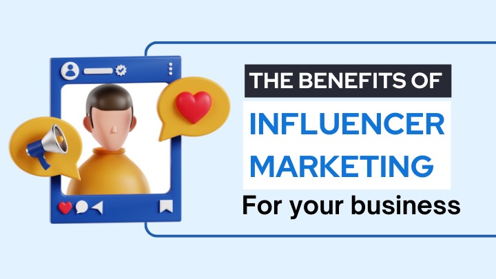 The Benefits of Influencer Marketing for Your Business