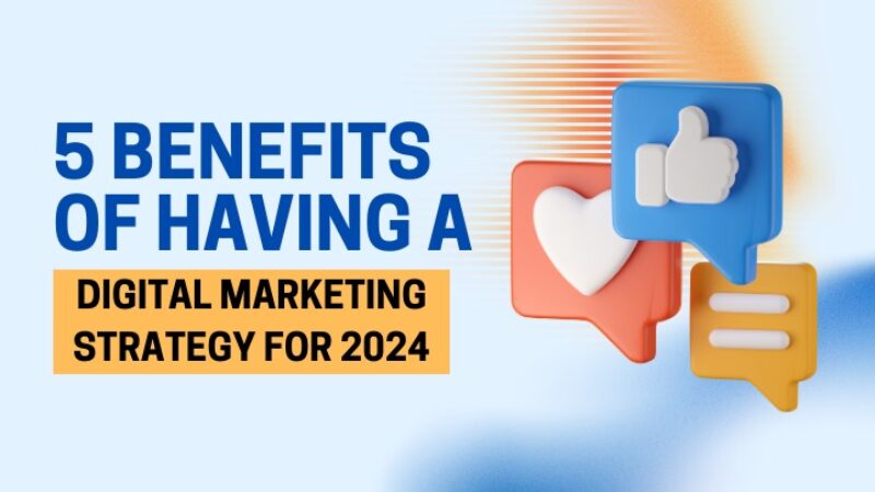 5 Benefits of Having a Digital Marketing Plan for 2024