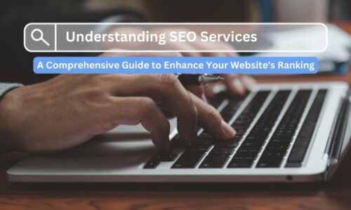 Understanding SEO Services: A Comprehensive Guide to Enhance Your Website’s Ranking