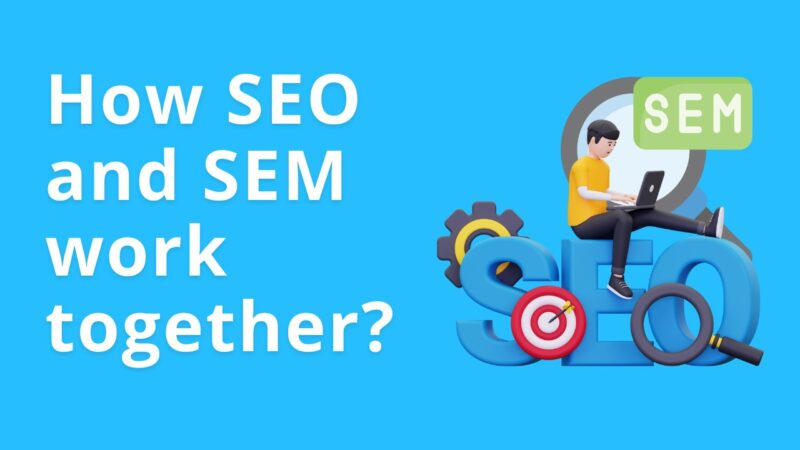 How do SEO and SEM work together?